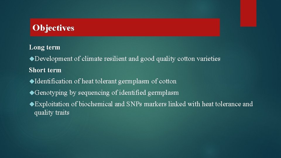 Objectives Long term Development of climate resilient and good quality cotton varieties Short term