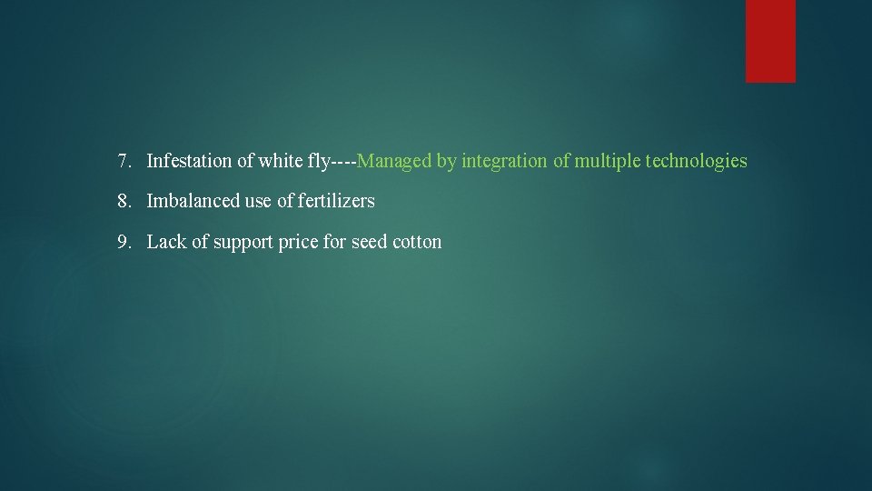 7. Infestation of white fly----Managed by integration of multiple technologies 8. Imbalanced use of