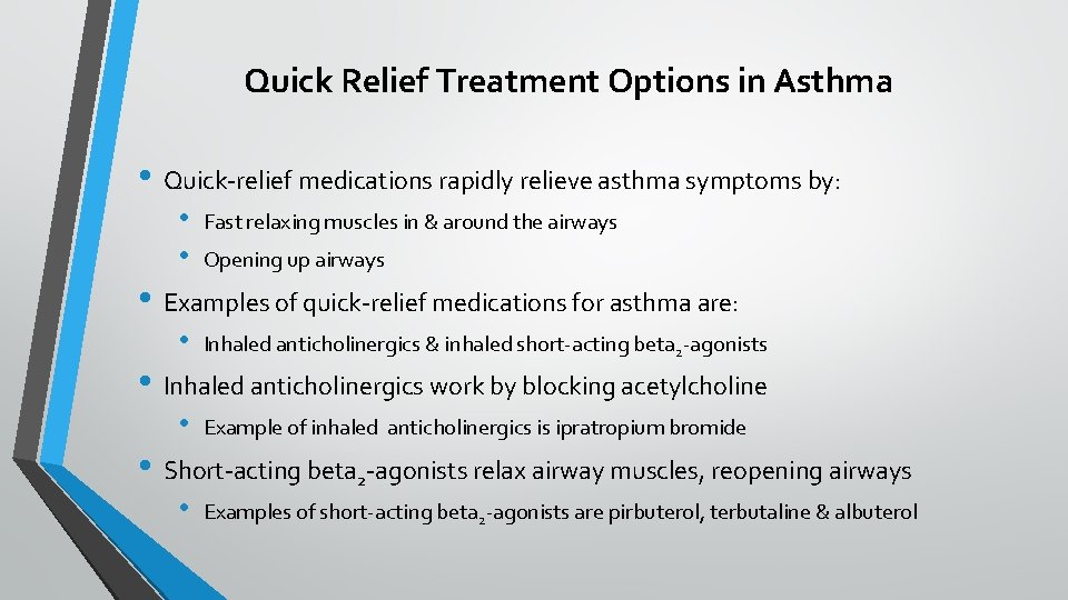 Quick Relief Treatment Options in Asthma • Quick-relief medications rapidly relieve asthma symptoms by:
