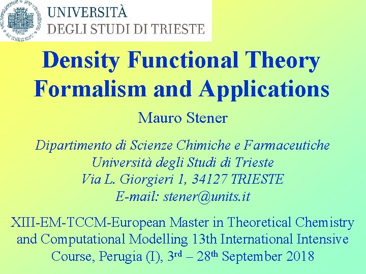 Density Functional Theory Formalism and Applications Mauro Stener Dipartimento di Scienze Chimiche e Farmaceutiche