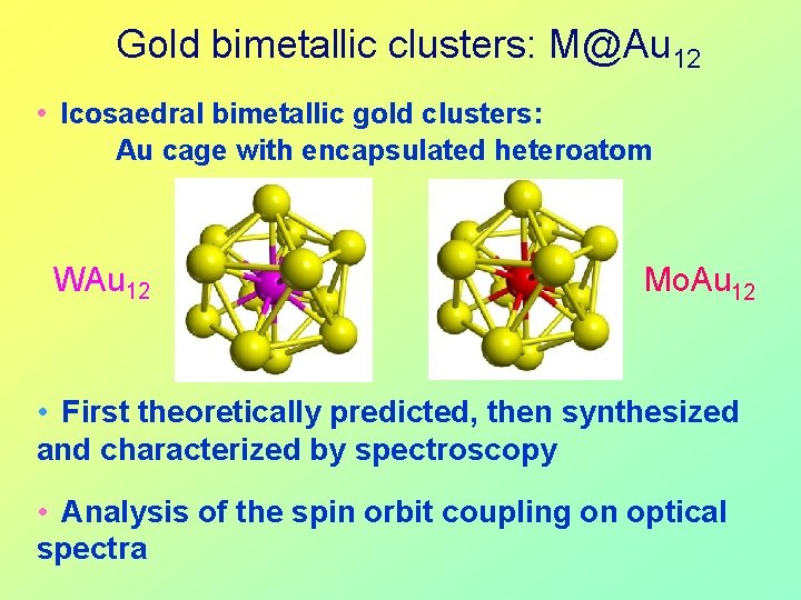 Gold bimetallic clusters: M@Au 12 • Icosaedral bimetallic gold clusters: Au cage with encapsulated