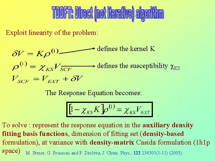 Exploit linearity of the problem: defines the kernel K defines the susceptibility KS The