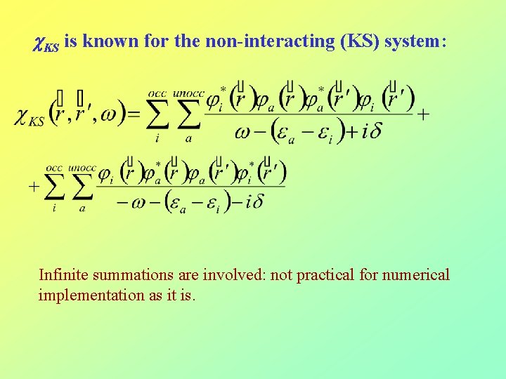  KS is known for the non-interacting (KS) system: Infinite summations are involved: not