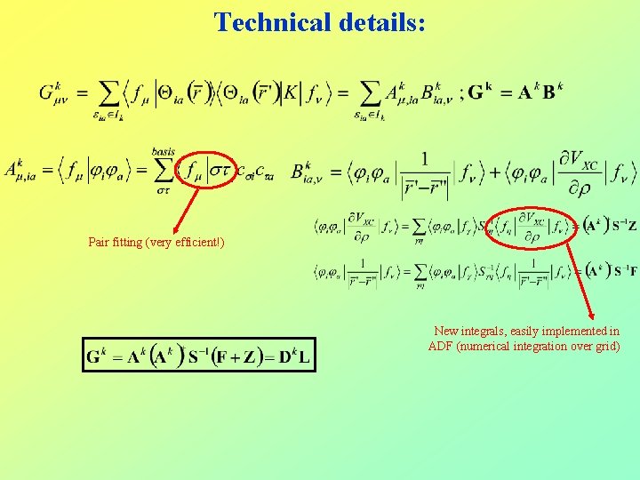 Technical details: Pair fitting (very efficient!) New integrals, easily implemented in ADF (numerical integration