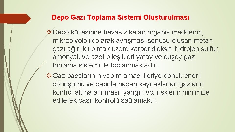 Depo Gazı Toplama Sistemi Oluşturulması Depo kütlesinde havasız kalan organik maddenin, mikrobiyolojik olarak ayrışması