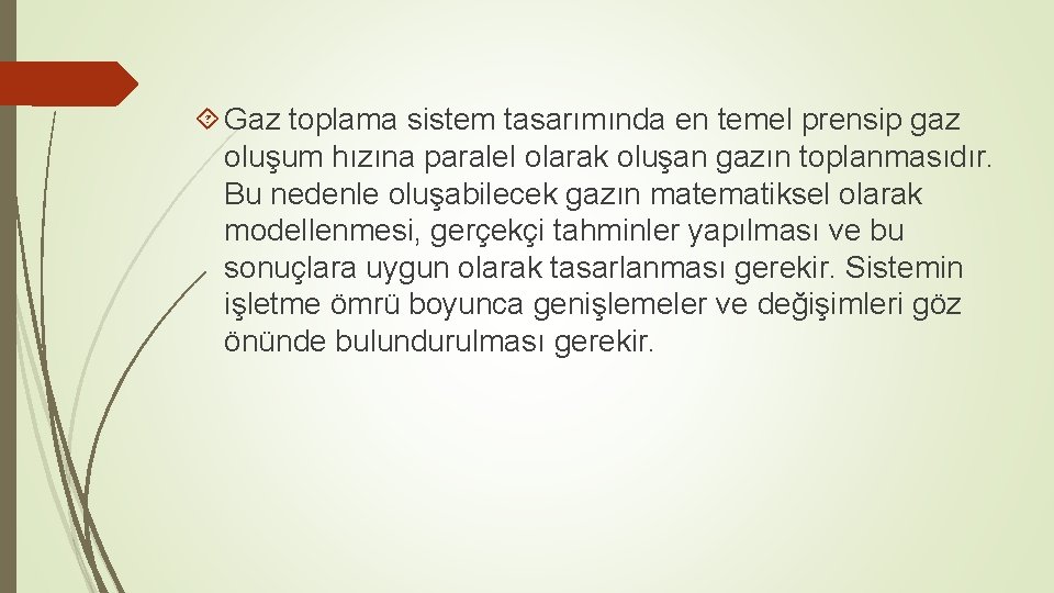  Gaz toplama sistem tasarımında en temel prensip gaz oluşum hızına paralel olarak oluşan