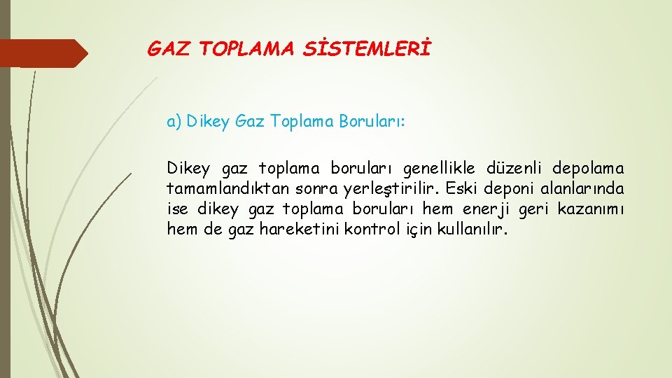 GAZ TOPLAMA SİSTEMLERİ a) Dikey Gaz Toplama Boruları: Dikey gaz toplama boruları genellikle düzenli