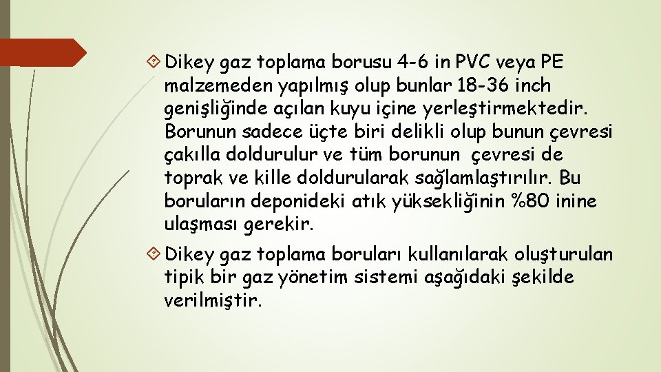  Dikey gaz toplama borusu 4 -6 in PVC veya PE malzemeden yapılmış olup