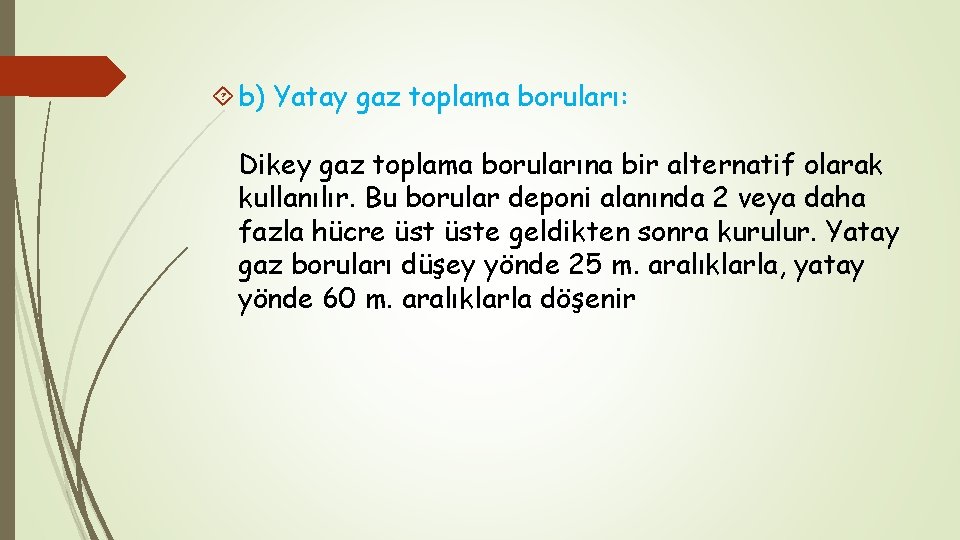  b) Yatay gaz toplama boruları: Dikey gaz toplama borularına bir alternatif olarak kullanılır.