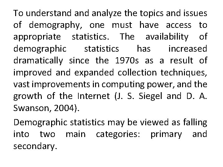 To understand analyze the topics and issues of demography, one must have access to