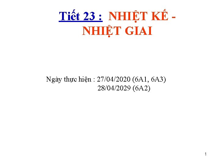 Tiết 23 : NHIỆT KẾ NHIỆT GIAI Ngày thực hiện : 27/04/2020 (6 A