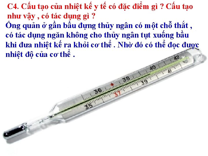 C 4. Cấu tạo của nhiệt kế y tế có đặc điểm gì ?