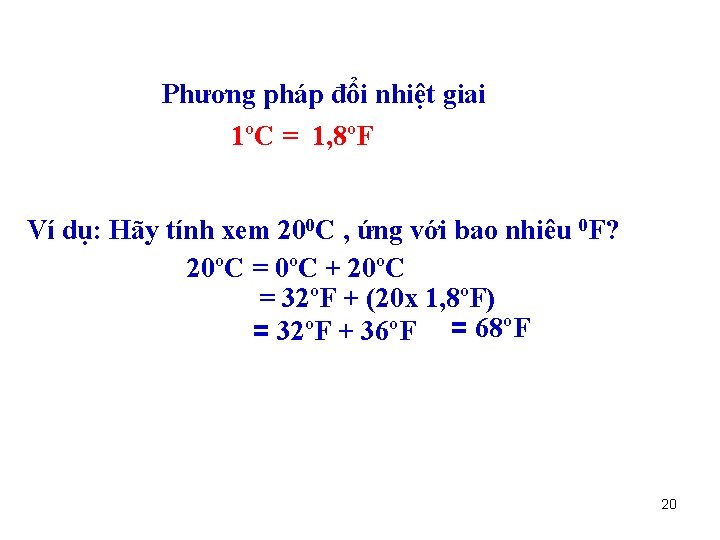 Phương pháp đổi nhiệt giai 1ºC = 1, 8ºF Ví dụ: Hãy tính xem