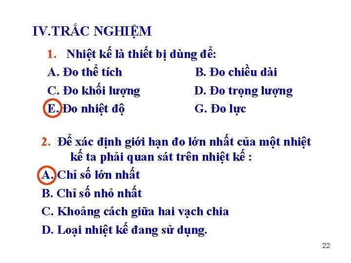 IV. TRẮC NGHIỆM 1. Nhiệt kế là thiết bị dùng để: A. Đo thể