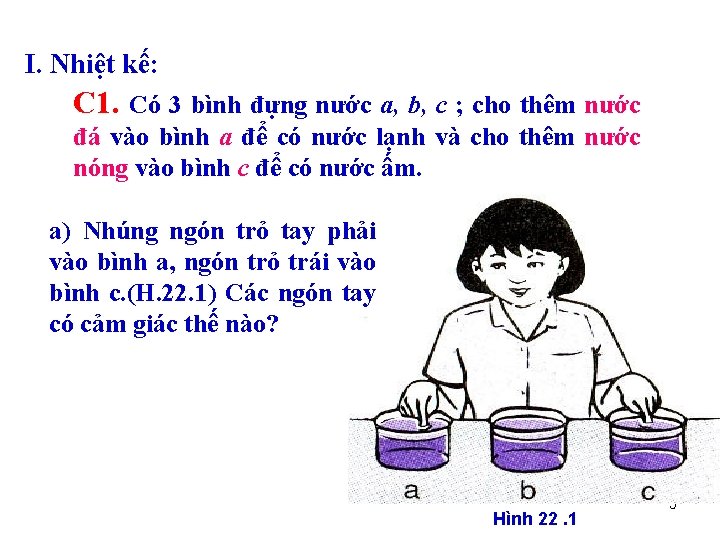 I. Nhiệt kế: C 1. Có 3 bình đựng nước a, b, c ;