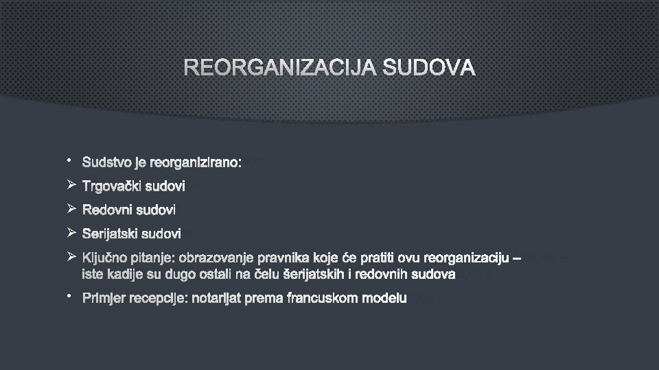 REORGANIZACIJA SUDOVA • SUDSTVO JE REORGANIZIRANO: Ø TRGOVAČKI SUDOVI Ø REDOVNI SUDOVI Ø ŠERIJATSKI