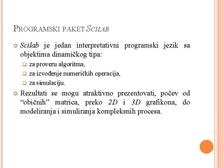 PROGRAMSKI PAKET SCILAB Scilab je jedan interpretativni programski jezik sa objektima dinamičkog tipa: za