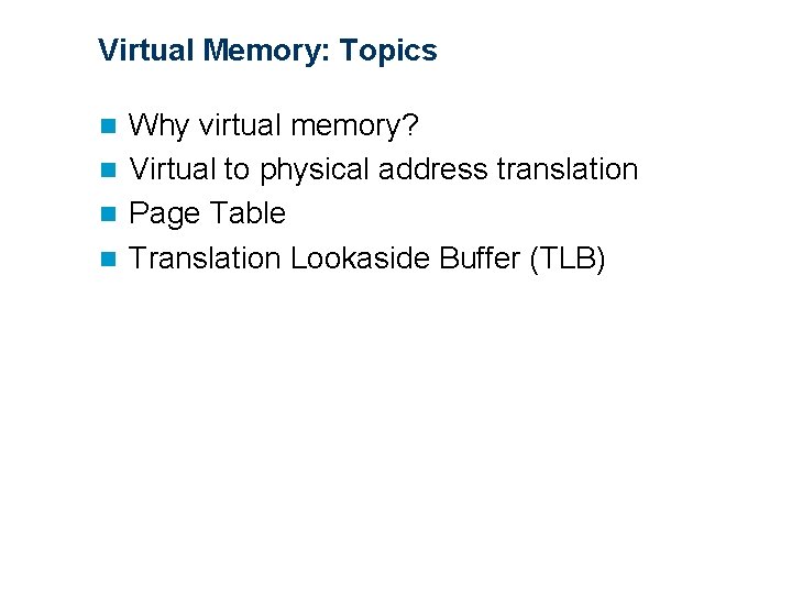 Virtual Memory: Topics Why virtual memory? n Virtual to physical address translation n Page