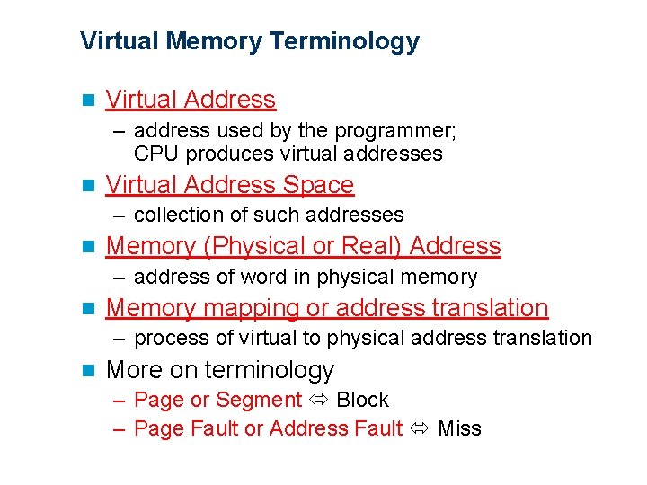 Virtual Memory Terminology n Virtual Address – address used by the programmer; CPU produces