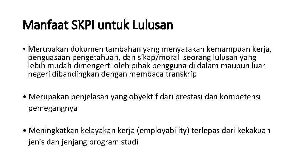 Manfaat SKPI untuk Lulusan • Merupakan dokumen tambahan yang menyatakan kemampuan kerja, penguasaan pengetahuan,