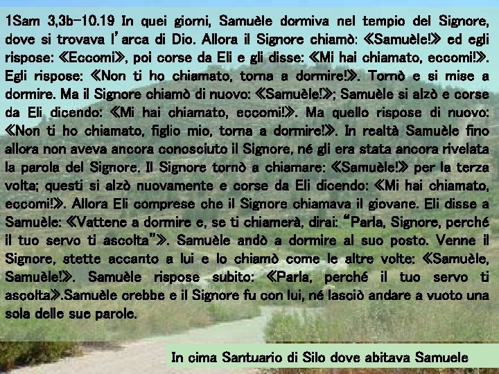 1 Sam 3, 3 b-10. 19 In quei giorni, Samuèle dormiva nel tempio del