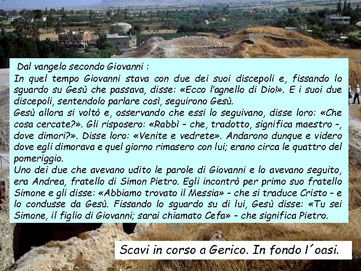 Dal vangelo secondo Giovanni : In quel tempo Giovanni stava con due dei suoi