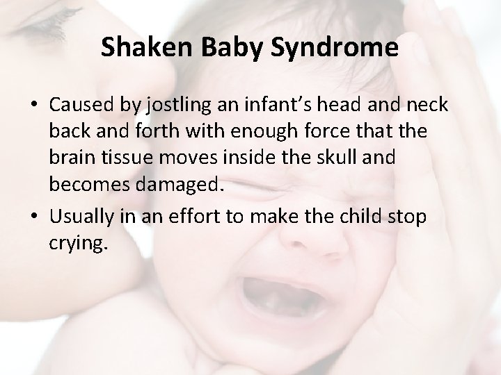 Shaken Baby Syndrome • Caused by jostling an infant’s head and neck back and