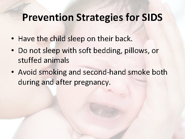 Prevention Strategies for SIDS • Have the child sleep on their back. • Do