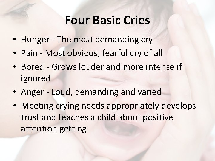 Four Basic Cries • Hunger - The most demanding cry • Pain - Most