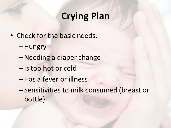 Crying Plan • Check for the basic needs: – Hungry – Needing a diaper