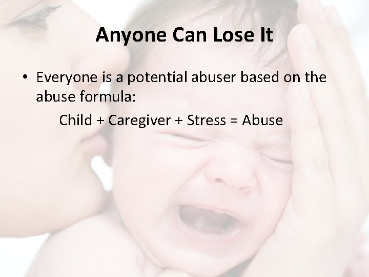 Anyone Can Lose It • Everyone is a potential abuser based on the abuse