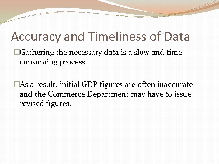 Accuracy and Timeliness of Data �Gathering the necessary data is a slow and time