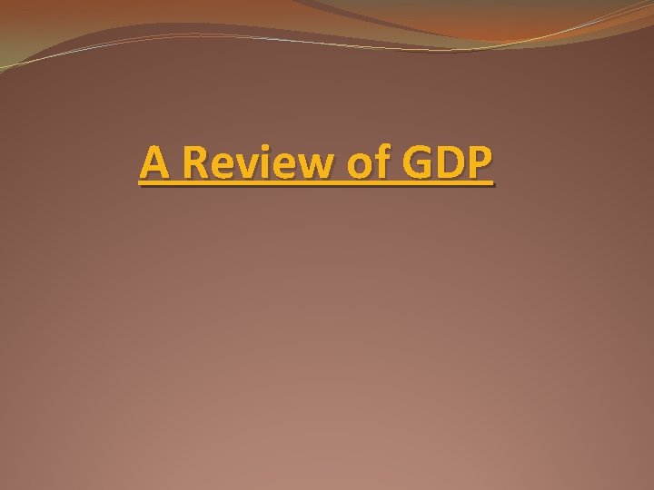 A Review of GDP 