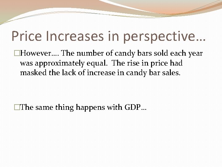 Price Increases in perspective… �However…. The number of candy bars sold each year was