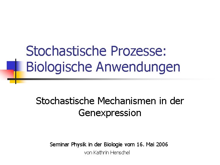 Stochastische Prozesse: Biologische Anwendungen Stochastische Mechanismen in der Genexpression Seminar Physik in der Biologie