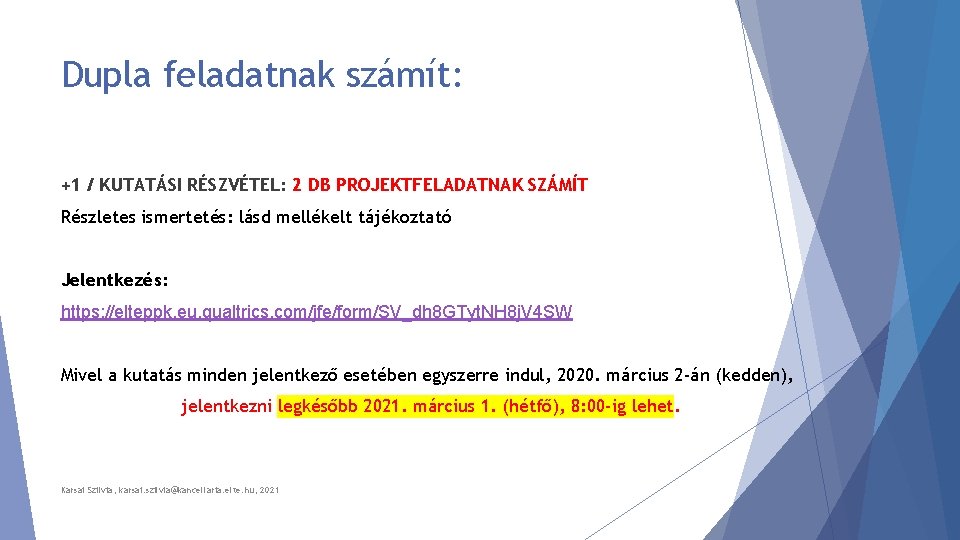 Dupla feladatnak számít: +1 / KUTATÁSI RÉSZVÉTEL: 2 DB PROJEKTFELADATNAK SZÁMÍT Részletes ismertetés: lásd