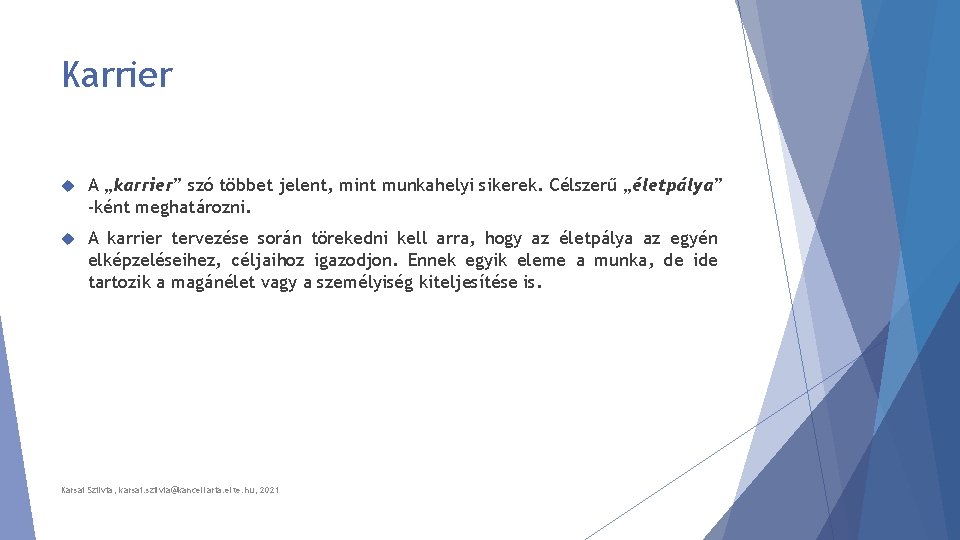 Karrier A „karrier” szó többet jelent, mint munkahelyi sikerek. Célszerű „életpálya” -ként meghatározni. A