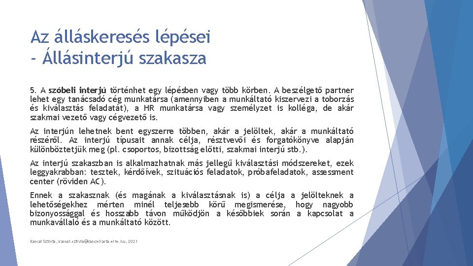 Az álláskeresés lépései - Állásinterjú szakasza 5. A szóbeli interjú történhet egy lépésben vagy