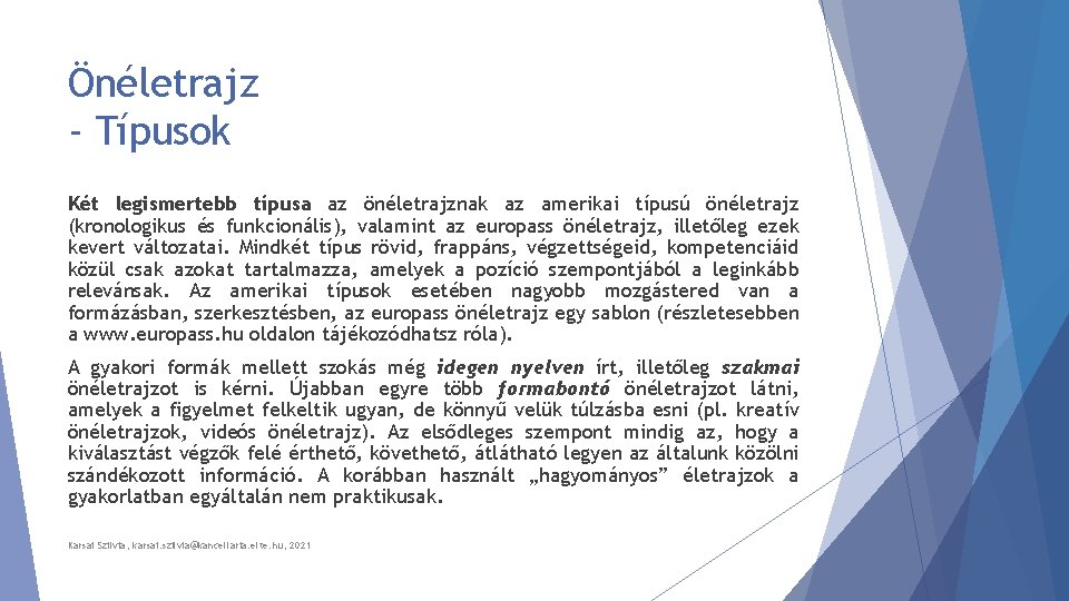 Önéletrajz - Típusok Két legismertebb típusa az önéletrajznak az amerikai típusú önéletrajz (kronologikus és