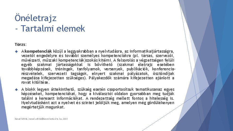 Önéletrajz - Tartalmi elemek Törzs: A kompetenciák közül a leggyakrabban a nyelvtudásra, az informatikaijártasságra,