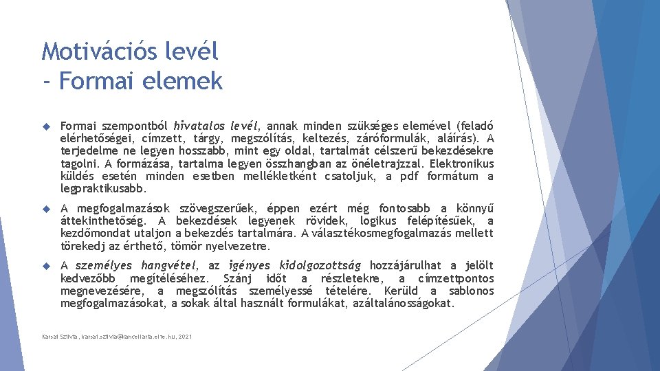 Motivációs levél - Formai elemek Formai szempontból hivatalos levél, annak minden szükséges elemével (feladó