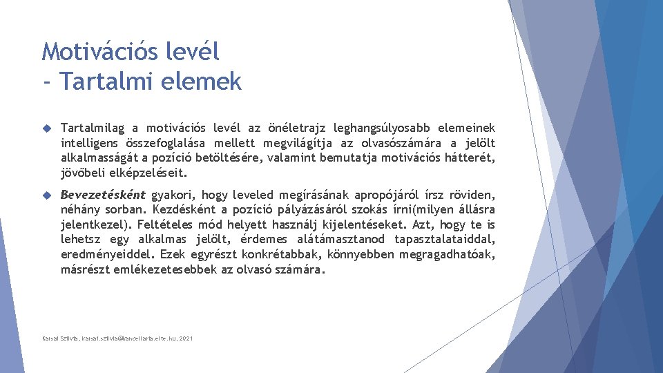 Motivációs levél - Tartalmi elemek Tartalmilag a motivációs levél az önéletrajz leghangsúlyosabb elemeinek intelligens