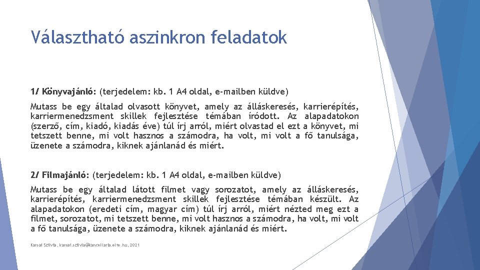 Választható aszinkron feladatok 1/ Könyvajánló: (terjedelem: kb. 1 A 4 oldal, e-mailben küldve) Mutass