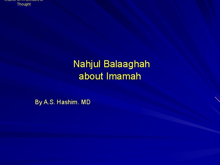 Imamh ﺍﻟﻤﺬﺍﻫﺐ Schools of Thought Nahjul Balaaghah about Imamah By A. S. Hashim. MD