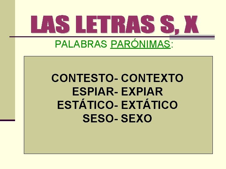 PALABRAS PARÓNIMAS: CONTESTO- CONTEXTO ESPIAR- EXPIAR ESTÁTICO- EXTÁTICO SESO- SEXO 