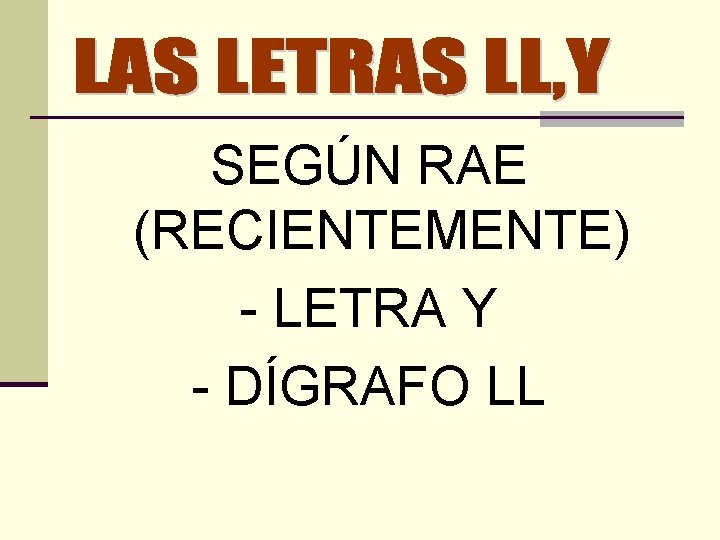 SEGÚN RAE (RECIENTEMENTE) - LETRA Y - DÍGRAFO LL 