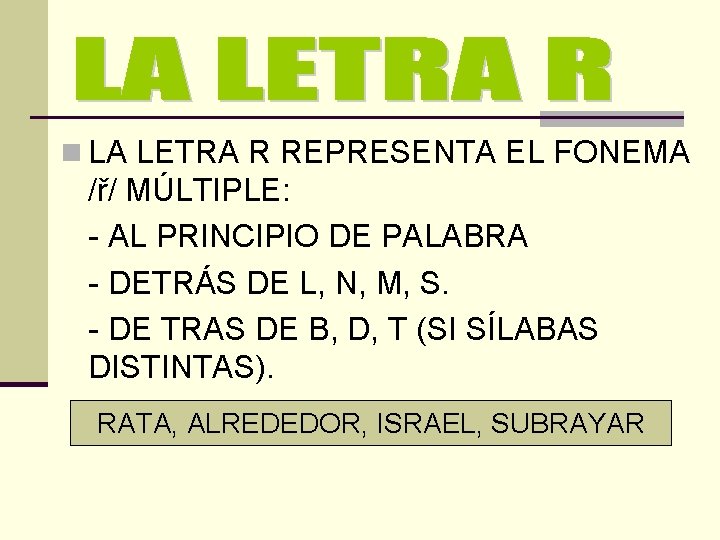 n LA LETRA R REPRESENTA EL FONEMA /ř/ MÚLTIPLE: - AL PRINCIPIO DE PALABRA