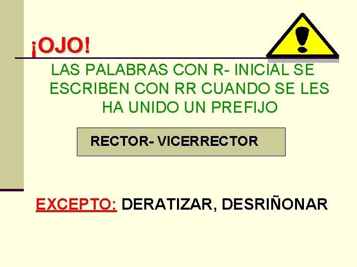 ¡OJO! LAS PALABRAS CON R- INICIAL SE ESCRIBEN CON RR CUANDO SE LES HA