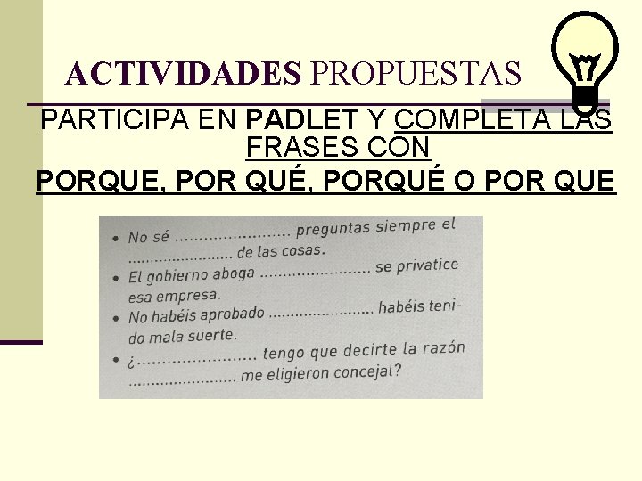 ACTIVIDADES PROPUESTAS PARTICIPA EN PADLET Y COMPLETA LAS FRASES CON PORQUE, POR QUÉ, PORQUÉ