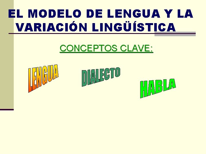 EL MODELO DE LENGUA Y LA VARIACIÓN LINGÜÍSTICA CONCEPTOS CLAVE: 